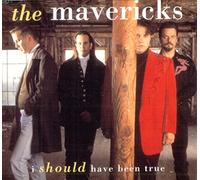 Mavericks,the - I Should Have Been True [Import]