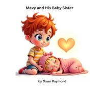 Mavy and His Baby Sister: Love Grows When Baby Arrives from the Mavy Adventure Series
