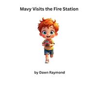 Mavy Visits the Fire Station: Seeing the Fire Station Through Mavy’s Eyes from the Mavy Adventure Series