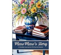 Maw Maw's Story A Guided Journal to Fill Out & Cherish: Follow The Prompts & Record Grandma's Legacy For Future Generations
