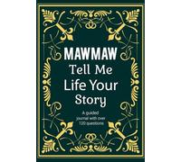 Mawmaw Tell Me Your Life Story: A Mawmaw’s Guided Memory Keepsake To Share Her Life Journey Through Generations.