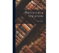 Max 1864-1920 Weber Politics As a Vocation (Copertina rigida)