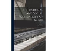 Max 1864-1920 Weber Rational and Social Foundations of Music (Tascabile)