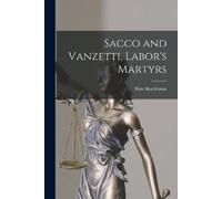 Max 1903-1972 Shachtman Sacco and Vanzetti, Labor's Martyrs (Tascabile)