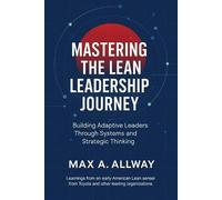 Max A Allway Mastering the Lean Leadership Journey (Tascabile)