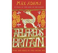 Max Adams Aelfred's Britain (Tascabile) Founders of Britain Quartet