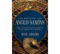 Max Adams The Birth of the Anglo-Saxons (Copertina rigida)
