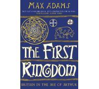 Max Adams The First Kingdom (Tascabile) Founders of Britain Quartet