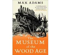 Max Adams The Museum of the Wood Age (Tascabile)
