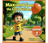 Max and Spot and the Lost Balloon: An Uplifting Tale About Helping a New Friend - Book 2