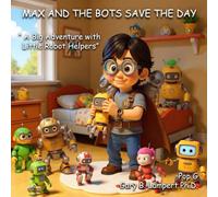 Max and The Bots Save The Day: A Big Adventure with Little Robot Helpers