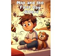 Max and the First Day Jitters: A Story About Bravery and New Beginnings