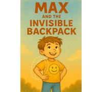 Max and the Invisible Backpack: A Story About Feelings, Friendship, and the Things We Carry