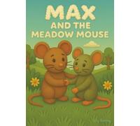 Max and The Meadow Mouse: A tiny tail of new adventures and friendship
