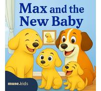 Max and the New Baby: A Sweet Story About Becoming a Big Brother and Learning to Share Love: A gentle and comforting story to help children welcome a ... - told through the eyes of a lovable puppy