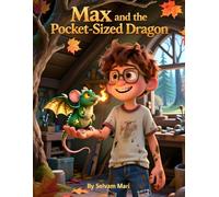 Max and the Pocket-Sized Dragon: A Tiny Friend with a Fiery Surprise