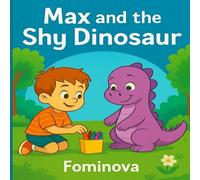 Max and the Shy Dinosaur: A gentle story about friendship, courage, and discovering your voice.