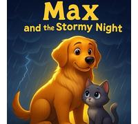 Max And The Stormy Night: Heartwarming Storybook for Kids & Toddlers | Perfect Storybook for Babies, Boys, and Girls Ages 1-12 | Fun & Educational ... 1-3, 2 Year Olds, 3-5, 4 & 6 Year Olds