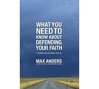 Max Anders What You Need To Know About Defending Your Faith (Tascabile)