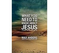 Max Anders What You Need to Know About Jesus (Tascabile)