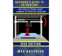 Max Anderson Beginner's Guide to 3D Printing and How to Troubleshoot (Tascabile)