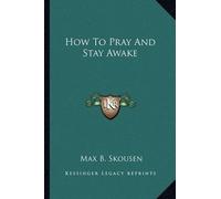 Max B Skousen How To Pray And Stay Awake (Tascabile)