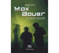 Max Bauer. Le verità nascoste