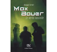 Max Bauer. Le verità nascoste