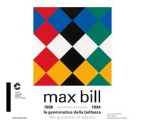 Max Bill 1908-1994. La grammatica della bellezza. Ediz. italiana e inglese