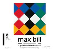 Max Bill 1908-1994. La grammatica della bellezza. Ediz. italiana e inglese