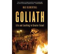 Goliath: Life and Loathing in Greater Israel by Max Blumenthal