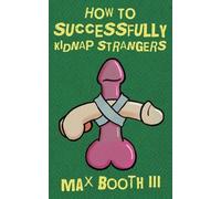 Max Booth How to Successfully Kidnap Strangers (Tascabile)
