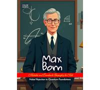 Max Born Mistakes and Comebacks Biography for Kids: Nobel Rejection to Quantum Foundations