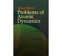 Max Born Problems of Atomic Dynamics (Tascabile) Dover Books on Physics