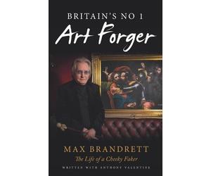 Max Brandrett Anthony Valenti Britain's No. 1 Art Forger Max Brandre (Tascabile)