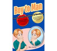 Max Carter Boy to Man The Boy's Body Guidebook to Growing Up (Tascabile)