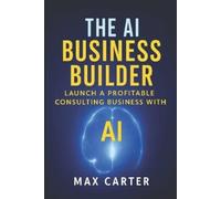 Max Carter The AI Business Builder (Tascabile) AI Business Builder
