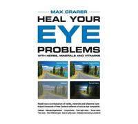 Max Crarer Heal Your Eye Problems with Herbs, Minerals and Vitamins (Tascabile)
