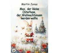 Max, der kleine Osterhase, der Weihnachtsmann werden wollte (Tascabile)