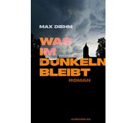 Max Diehm Was im Dunkeln bleibt: Roman (Tascabile)