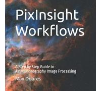 Max Dobres Fras PixInsight Workflows (Tascabile) Astro Imaging Guides