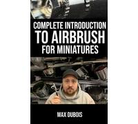 Max DuBois Complete Introduction to Airbrush for Miniatures (Tascabile)