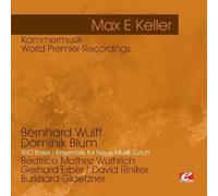 Max E Keller - Keller: Kammermusik-World Premier Recordings