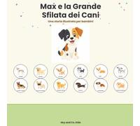 Max e la Grande Sfilata dei Cani: Una storia divertente per bambini su amicizia, razze di cani e il coraggio di essere se stessi