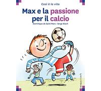 Max e la passione per il calcio. Ediz. a colori