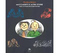 Max e Moritz e altre storie. Fiabe cattivissime per bambini pestiferi