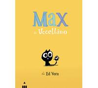 Max e Uccellino. Ediz. a colori