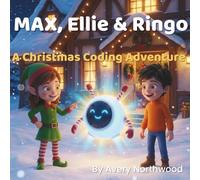 Max, Ellie & Ringo: A Christmas Coding Adventure: A Magical Holiday STEM Adventure for Kids 6-9