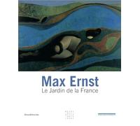 Max Ernst. Le jardin de la France. Ediz. illustrata