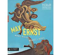 Max Ernst: Mondes magiques, mondes libérés